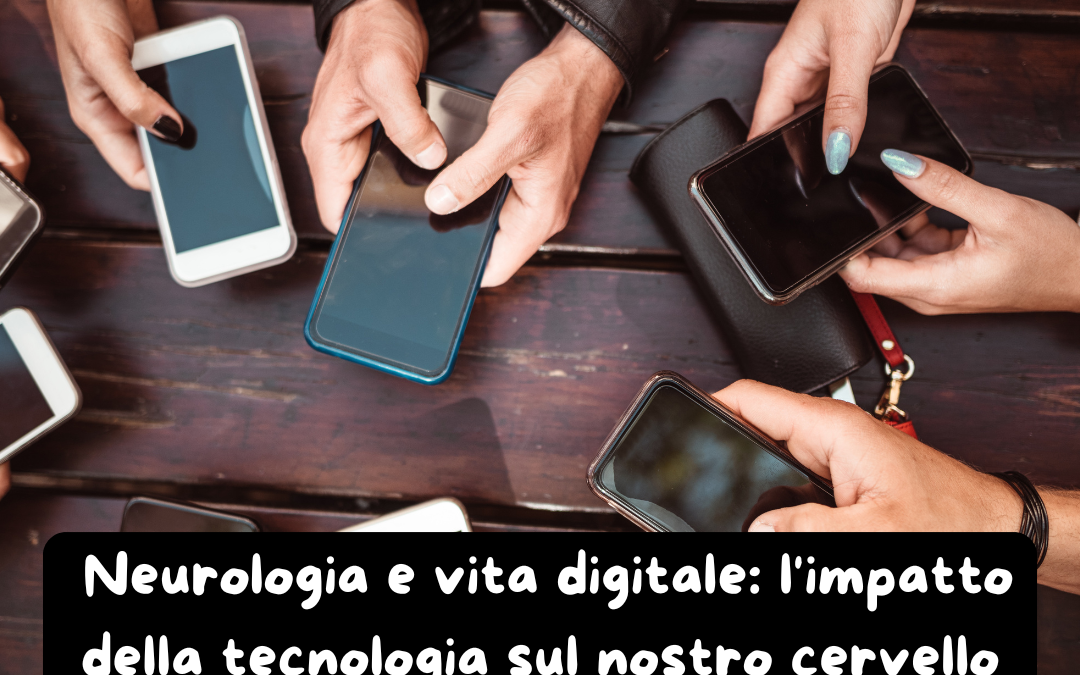 🧠 Neurologia e vita digitale: l’impatto della tecnologia sul nostro cervello